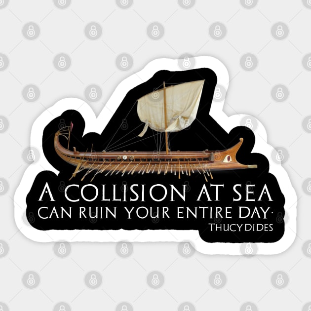 A Collision At Sea Can Ruin Your Entire Day - Ancient Greek Thucydides Quote Sticker by Styr Designs